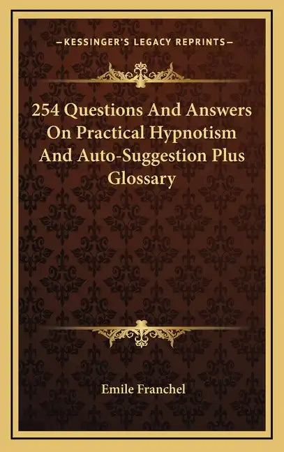 254 Questions and Answers on Practical Hypnotism and Auto-Suggestion Plus Glossary - Hardcover