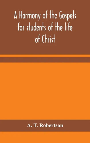 A harmony of the Gospels for students of the life of Christ: based on the Broadus Harmony in the revised version - Hardcover