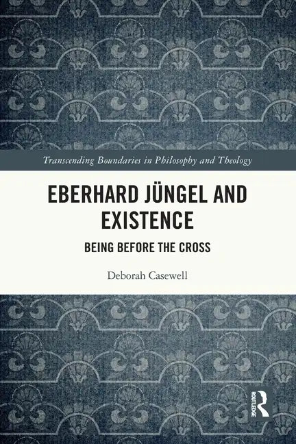 Eberhard Jüngel and Existence: Being Before the Cross - Paperback
