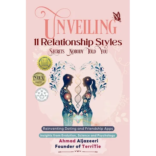 Unveiling 11 Relationship Styles: Reinventing Dating and Friendship Apps: Insights from Evolution, Science and Psychology - Paperback