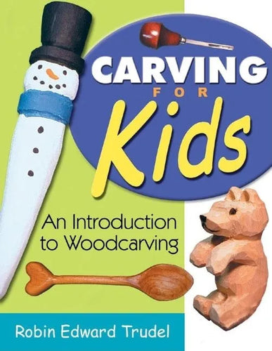 Carving for Kids: An Introduction to Woodcarving - Paperback