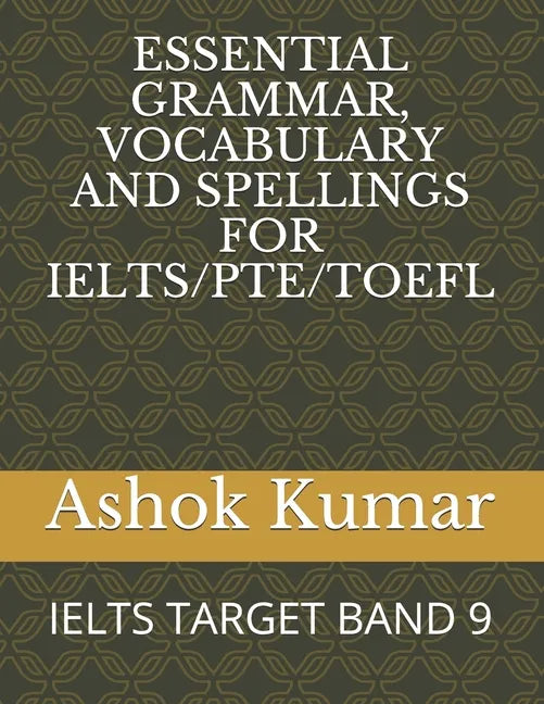 Essential Grammar, Vocabulary and Spellings for Ielts/Pte/TOEFL: Ielts Target Band 9 - Paperback