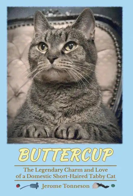 Buttercup - The Legendary Charm and Love of a Domestic Short-Haired Tabby Cat - Hardcover