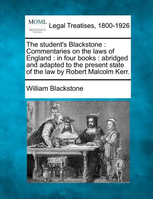 The student's Blackstone: Commentaries on the laws of England: in four books: abridged and adapted to the present state of the law by Robert Malcolm K - Paperback