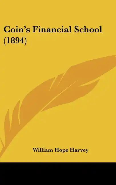 Coin's Financial School (1894) - Hardcover