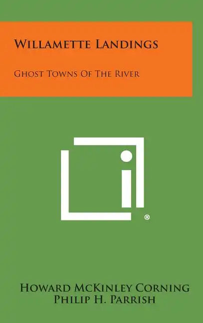 Willamette Landings: Ghost Towns of the River - Hardcover