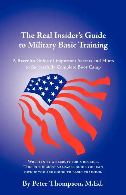 The Real Insider's Guide to Military Basic Training: A Recruit's Guide of Advice and Hints to Make It Through Boot Camp (2nd Edition) - Paperback