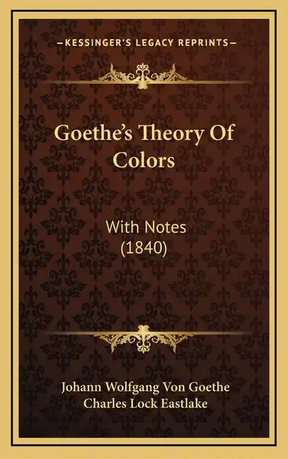 Goethe's Theory of Colors: With Notes (1840) - Hardcover