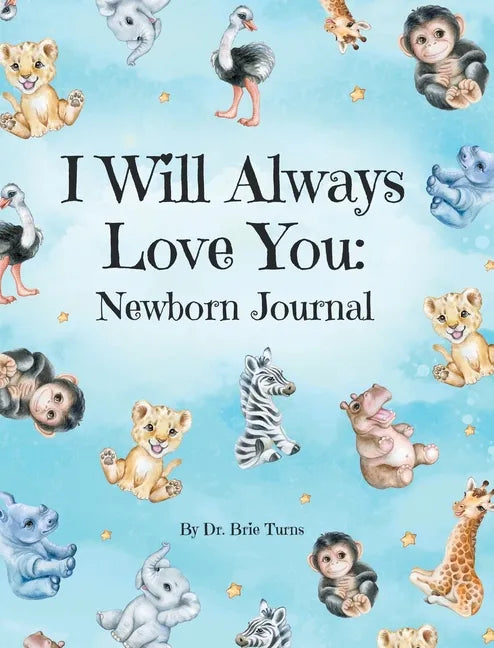I Will Always Love You: A Newborn Journal - Hardcover