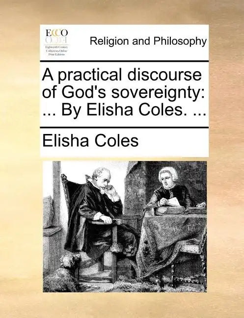 A Practical Discourse of God's Sovereignty: By Elisha Coles. ... - Paperback