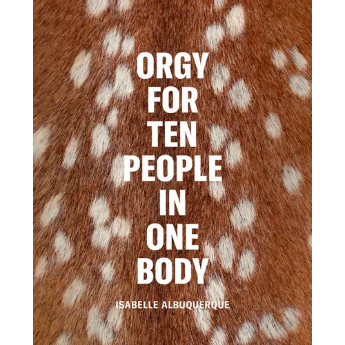 Isabelle Albuquerque: Orgy for Ten People in One Body - Hardcover