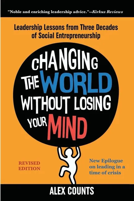 Changing the World Without Losing Your Mind, Revised Edition: Leadership Lessons from Three Decades of Social Entrepreneurship - Paperback