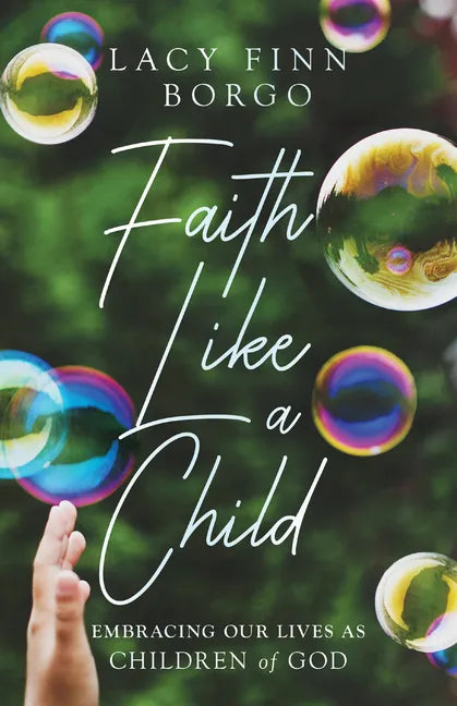 Faith Like a Child: Embracing Our Lives as Children of God - Paperback