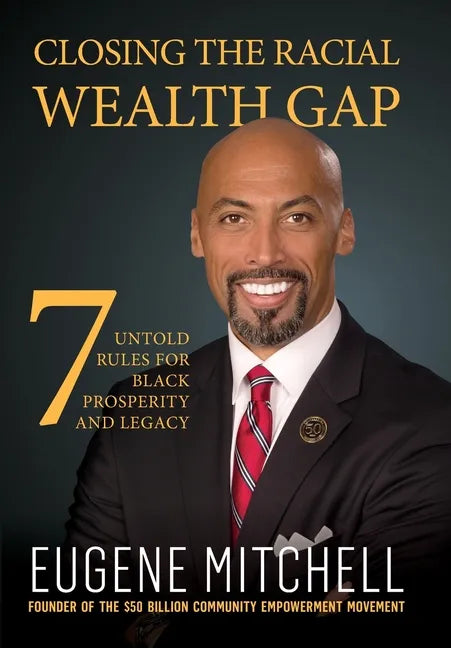 Closing The Racial Wealth Gap: 7 Untold Rules for Black Prosperity and Legacy - Hardcover
