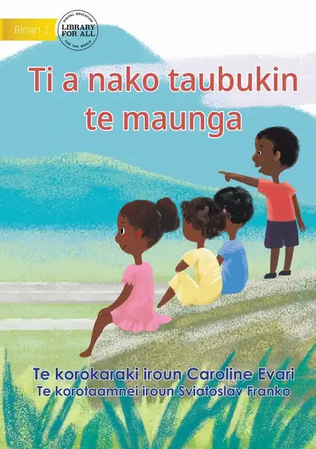 Let's Go Up To The Mountain - Ti a nako taubukin te maunga (Te Kiribati) - Paperback