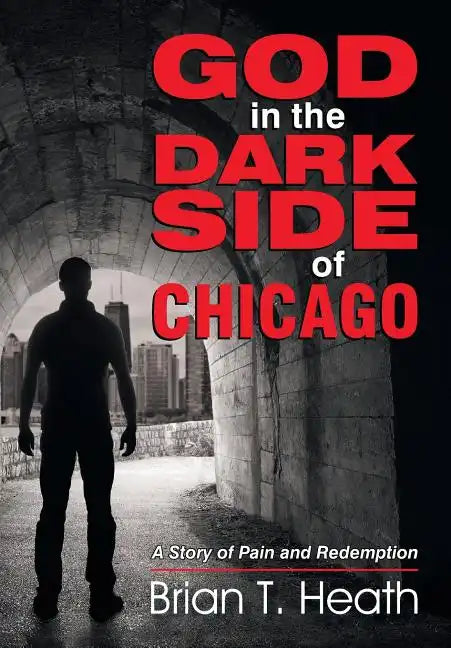 God in the Dark Side of Chicago: A Story of Pain and Redemption - Paperback