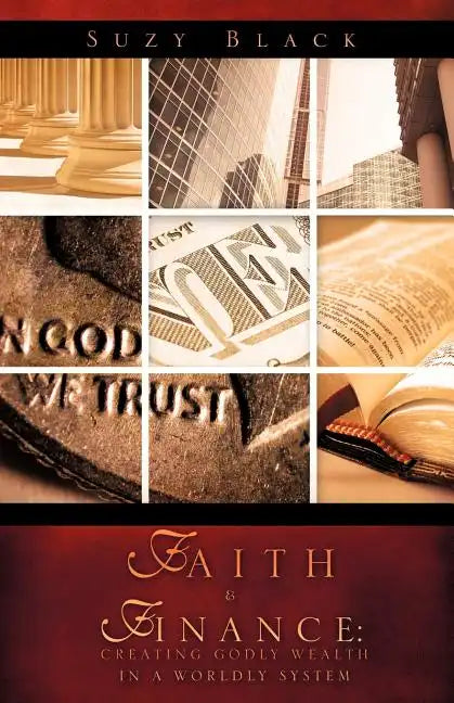 Faith & Finance: Creating Godly Wealth In A Worldly System - Paperback