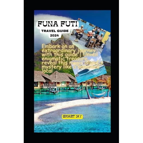 Unveiling Funafuti 2024: Your Passport to Paradise's Best-Kept Secrets and Ultimate Adventures - Paperback