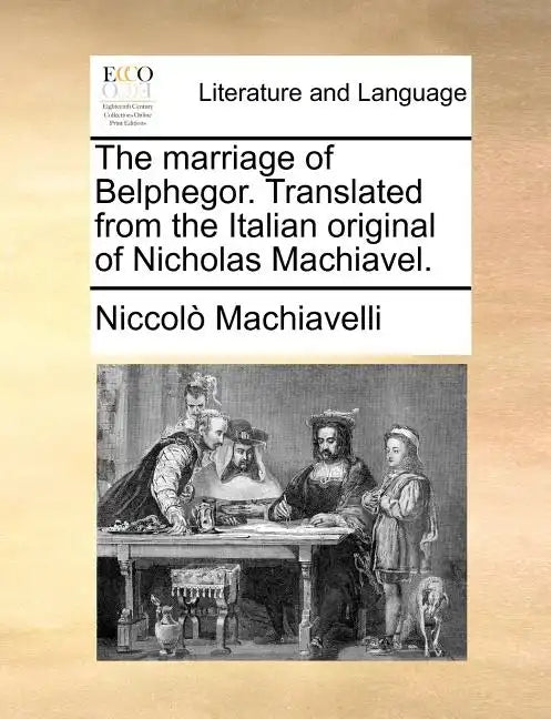 The Marriage of Belphegor. Translated from the Italian Original of Nicholas Machiavel. - Paperback