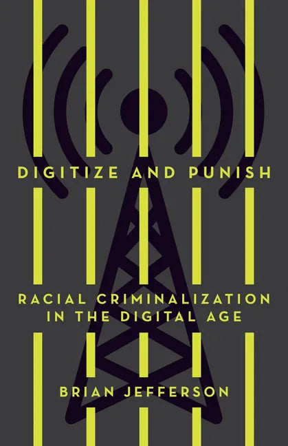 Digitize and Punish: Racial Criminalization in the Digital Age - Paperback