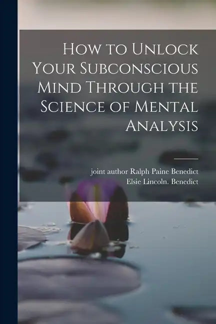 How to Unlock Your Subconscious Mind Through the Science of Mental Analysis - Paperback