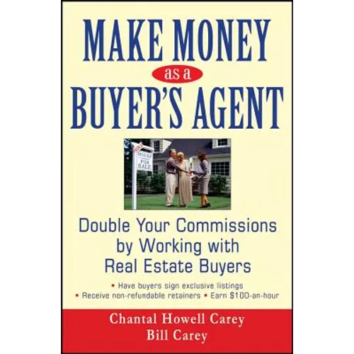 Make Money as a Buyer's Agent: Double Your Commissions by Working with Real Estate Buyers - Hardcover
