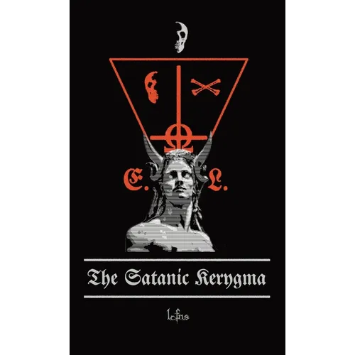The Satanic Kerygma: The Mystery of Godlessness - Hardcover