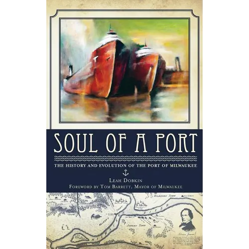 Soul of a Port: The History and Evolution of the Port of Milwaukee - Hardcover
