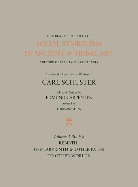 Social Symbolism in Ancient & Tribal Art: Rebirth: The Labyrinth & Other Paths to Other Worlds - Hardcover