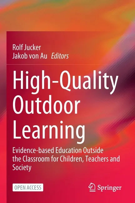 High-Quality Outdoor Learning: Evidence-Based Education Outside the Classroom for Children, Teachers and Society - Paperback