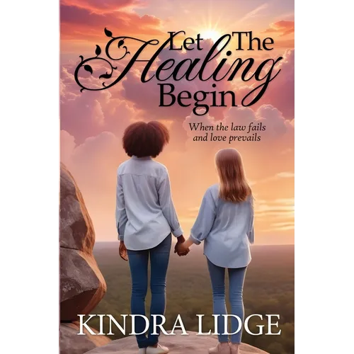 Let the Healing Begin: When the Law Fails and Love Prevails - Paperback