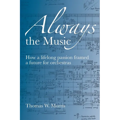 Always the Music: How a lifelong passion framed a future for orchestras - Paperback