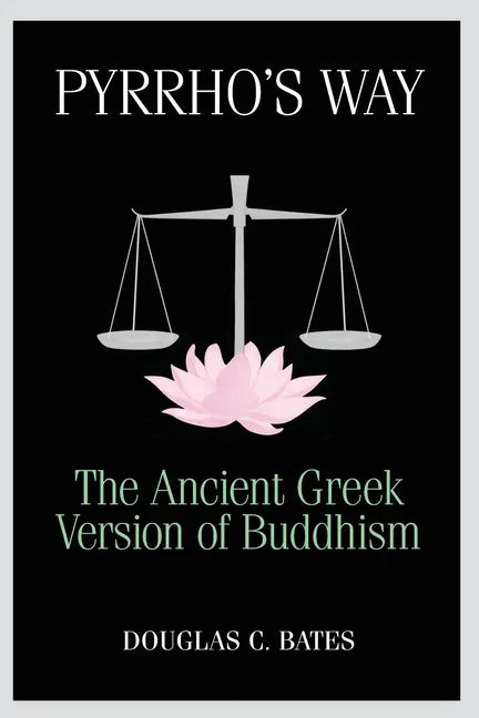 Pyrrho's Way: The Ancient Greek Version of Buddhism - Paperback