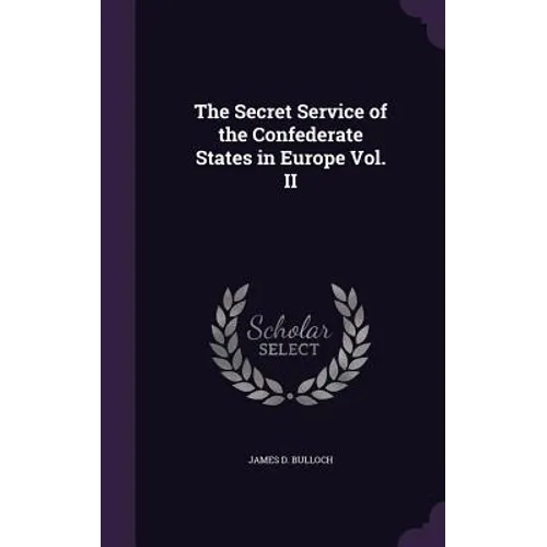 The Secret Service of the Confederate States in Europe Vol. II - Hardcover