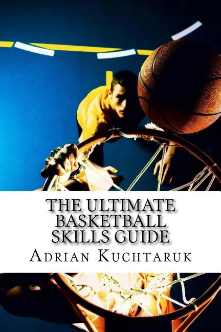 The Ultimate Basketball Skills Guide - Paperback