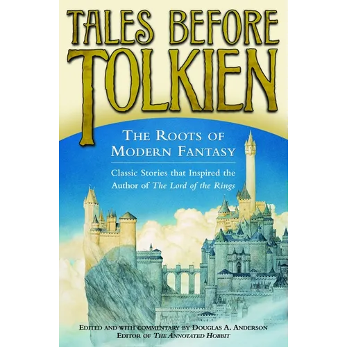 Tales Before Tolkien: The Roots of Modern Fantasy - Paperback