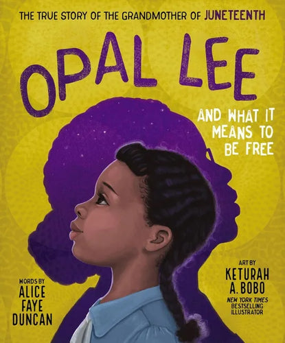 Opal Lee and What It Means to Be Free: The True Story of the Grandmother of Juneteenth - Hardcover
