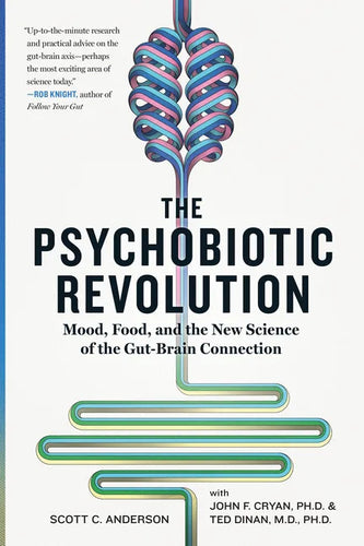 The Psychobiotic Revolution: Mood, Food, and the New Science of the Gut-Brain Connection - Paperback