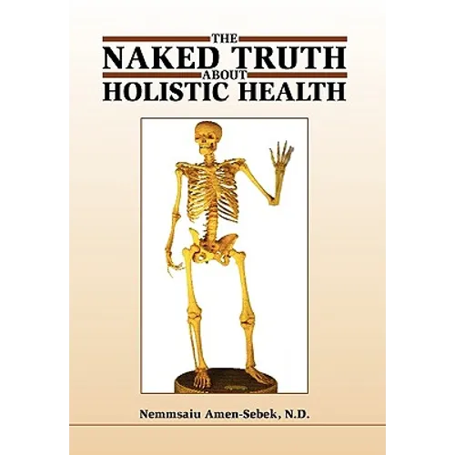 The Naked Truth about Holistic Health - Paperback