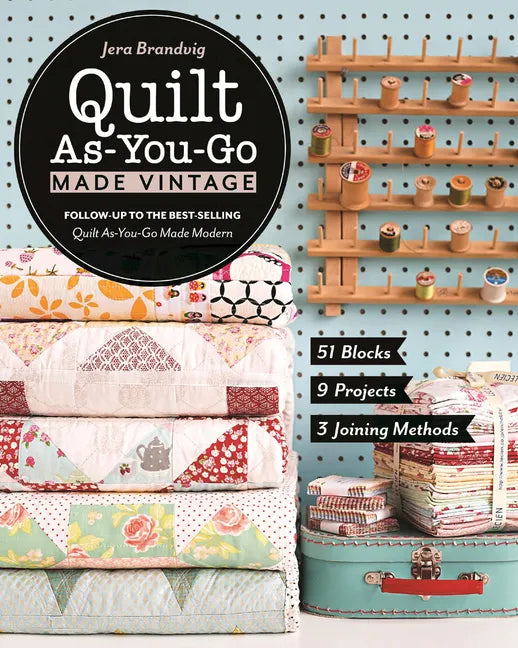 Quilt As-You-Go Made Vintage: 51 Blocks, 9 Projects, 3 Joining Methods - Paperback
