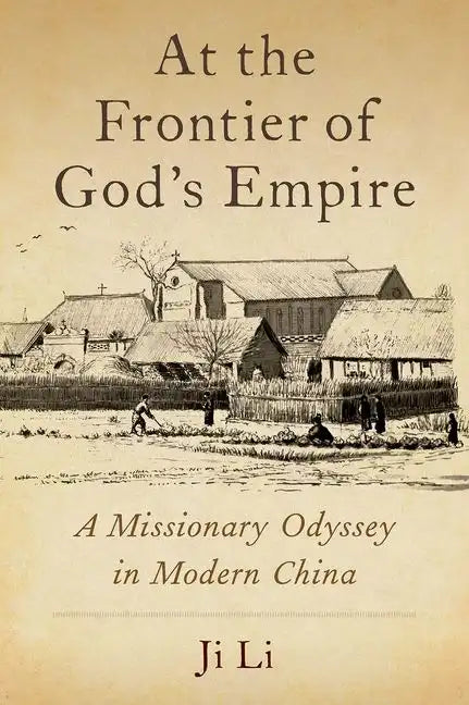 At the Frontier of God's Empire: A Missionary Odyssey in Modern China - Hardcover