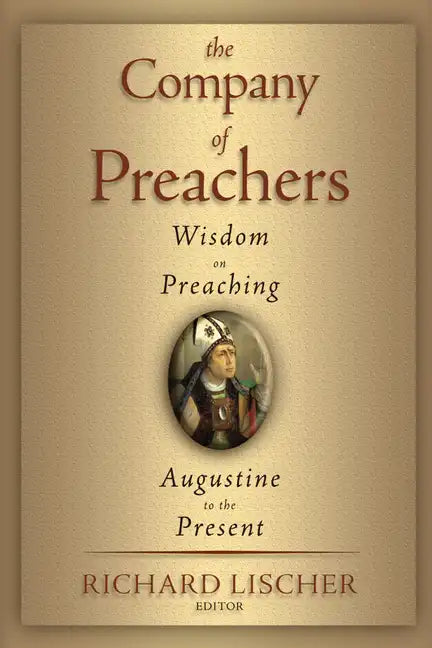 The Company of Preachers: Wisdom on Preaching, Augustine to the Present - Paperback