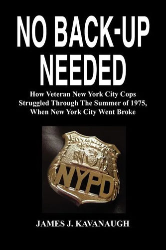 No Back-Up Needed: How Veteran New York City Cops Struggled Through the Summer of 1975, When New York City Went Broke - Paperback
