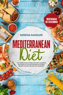 Mediterranean Diet: The Complete Mediterranean Diet Cookbook with Easy-to-Follow and Quick-to-Make Recipes to Save Time and Feel Your Best - Paperback