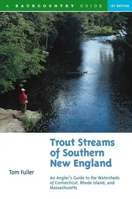 Trout Streams of Southern New England: An Angler's Guide to the Watersheds of Massachusetts, Connecticut, and Rhode Island - Paperback