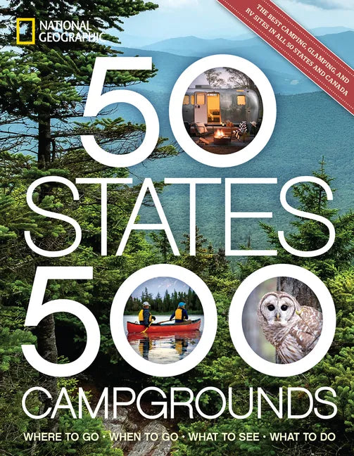 50 States, 500 Campgrounds: Where to Go, When to Go, What to See, What to Do - Paperback