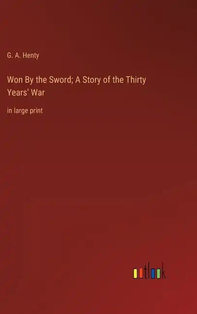 Won By the Sword; A Story of the Thirty Years' War: in large print - Hardcover