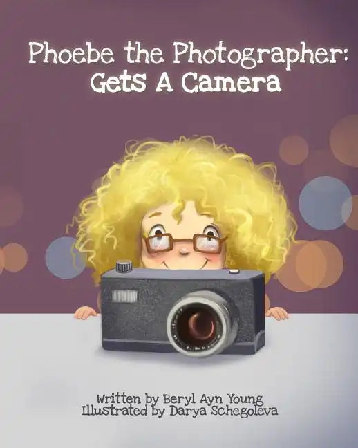 Phoebe The Photographer: Gets A Camera - Paperback