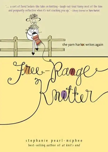Free-Range Knitter: The Yarn Harlot Writes Again - Paperback