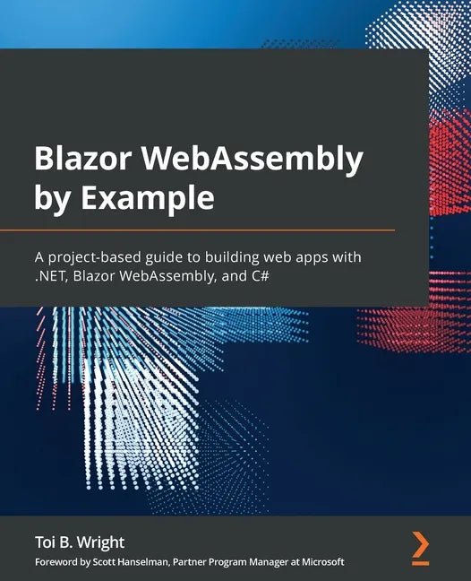 Blazor WebAssembly by Example: A project-based guide to building web apps with .NET, Blazor WebAssembly, and C# - Paperback
